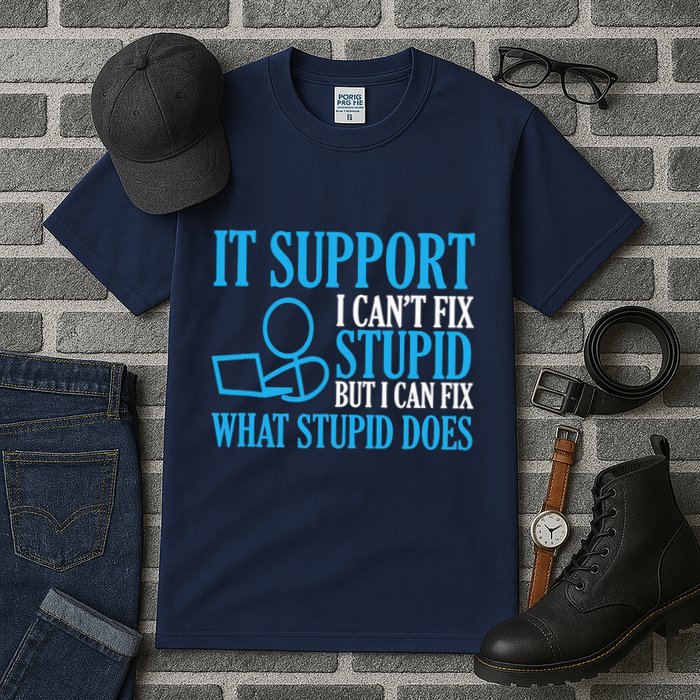It Support I CanT Fix Stupid Design For Computer Techs Tall T-Shirt