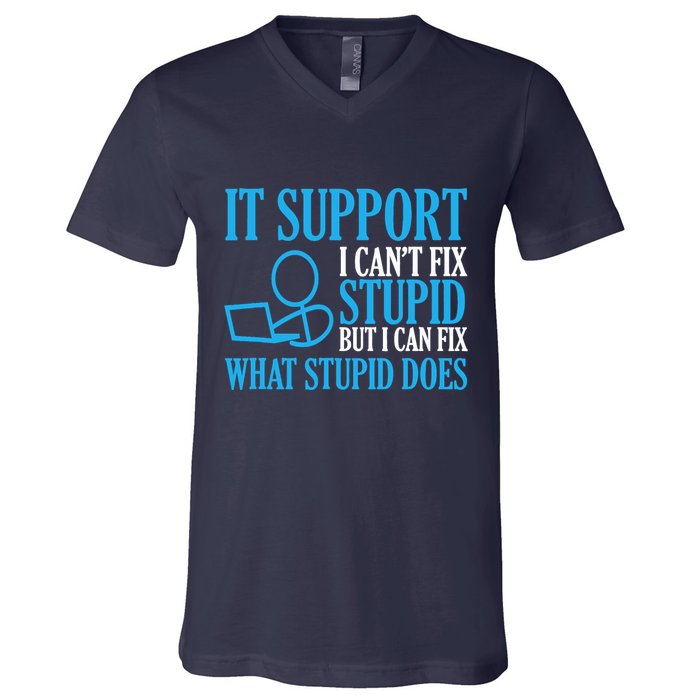 It Support I CanT Fix Stupid Design For Computer Techs V-Neck T-Shirt