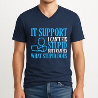 It Support I CanT Fix Stupid Design For Computer Techs V-Neck T-Shirt