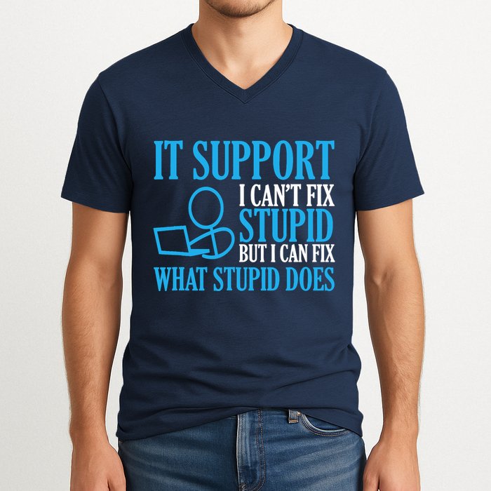 It Support I CanT Fix Stupid Design For Computer Techs V-Neck T-Shirt