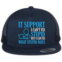 It Support I CanT Fix Stupid Design For Computer Techs Flat Bill Trucker Hat