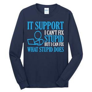 It Support I CanT Fix Stupid Design For Computer Techs Tall Long Sleeve T-Shirt