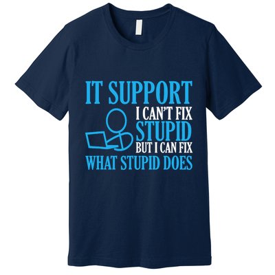 It Support I CanT Fix Stupid Design For Computer Techs Premium T-Shirt