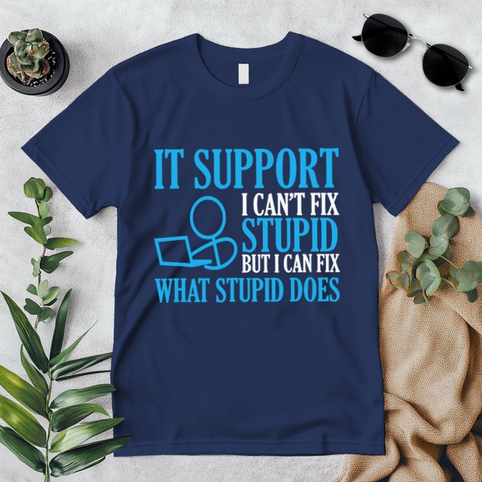 It Support I CanT Fix Stupid Design For Computer Techs Premium T-Shirt