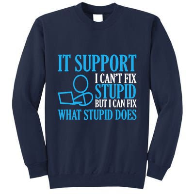 It Support I CanT Fix Stupid Design For Computer Techs Tall Sweatshirt