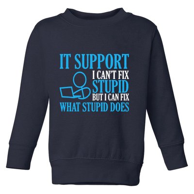 It Support I CanT Fix Stupid Design For Computer Techs Toddler Sweatshirt