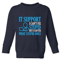 It Support I CanT Fix Stupid Design For Computer Techs Toddler Sweatshirt