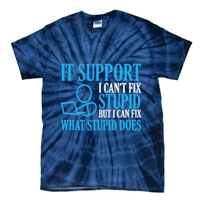 It Support I CanT Fix Stupid Design For Computer Techs Tie-Dye T-Shirt