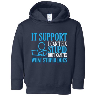It Support I CanT Fix Stupid Design For Computer Techs Toddler Hoodie