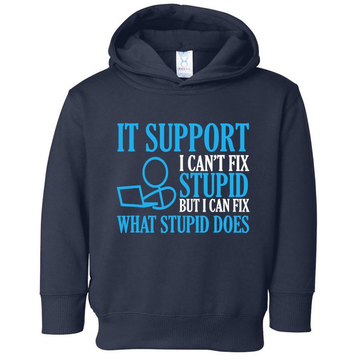 It Support I CanT Fix Stupid Design For Computer Techs Toddler Hoodie