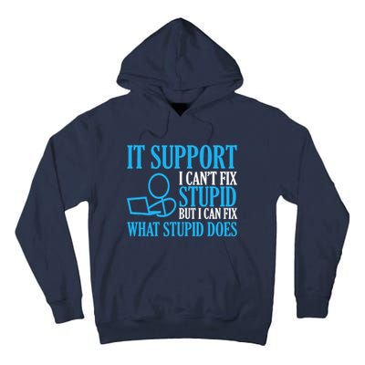 It Support I CanT Fix Stupid Design For Computer Techs Tall Hoodie