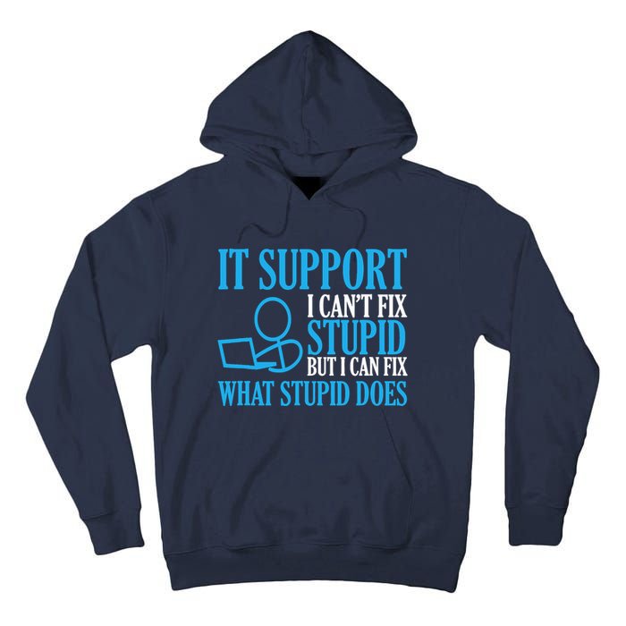 It Support I CanT Fix Stupid Design For Computer Techs Tall Hoodie
