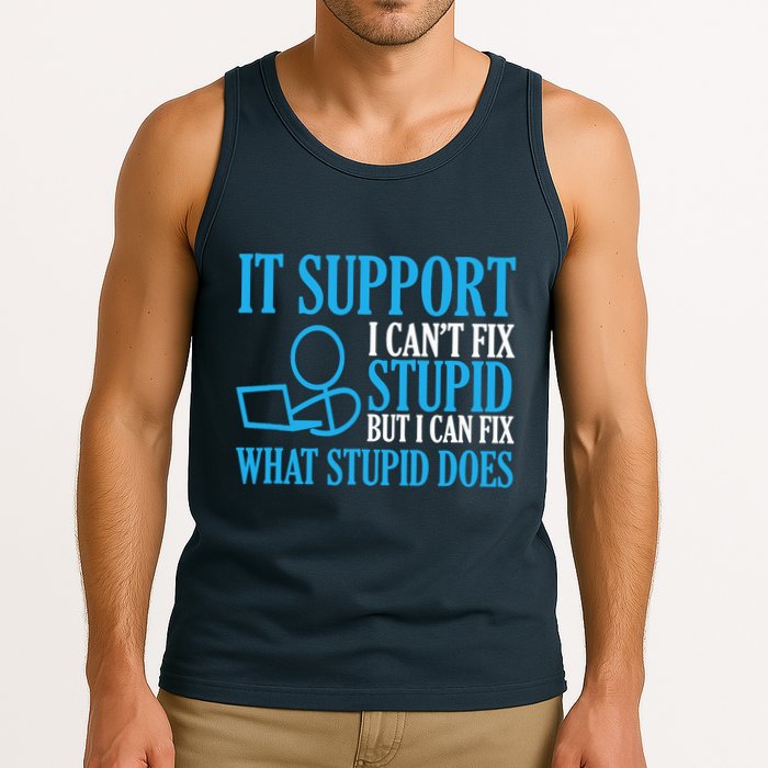 It Support I CanT Fix Stupid Design For Computer Techs Tank Top