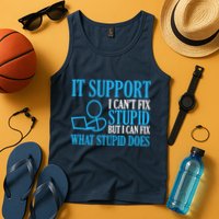 It Support I CanT Fix Stupid Design For Computer Techs Tank Top