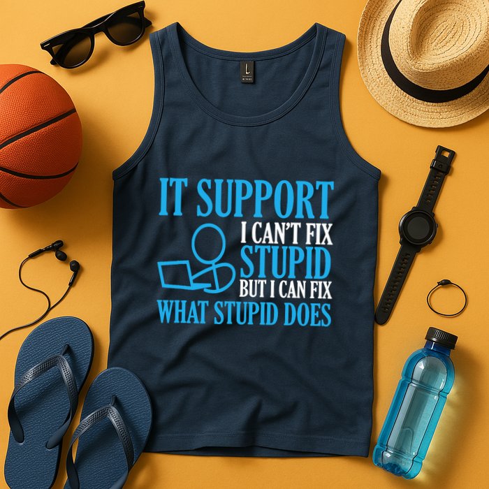 It Support I CanT Fix Stupid Design For Computer Techs Tank Top