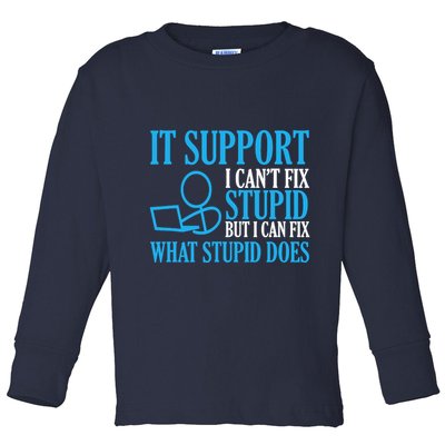 It Support I CanT Fix Stupid Design For Computer Techs Toddler Long Sleeve Shirt