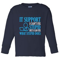 It Support I CanT Fix Stupid Design For Computer Techs Toddler Long Sleeve Shirt