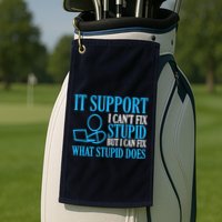 It Support I CanT Fix Stupid Design For Computer Techs Golf Towel