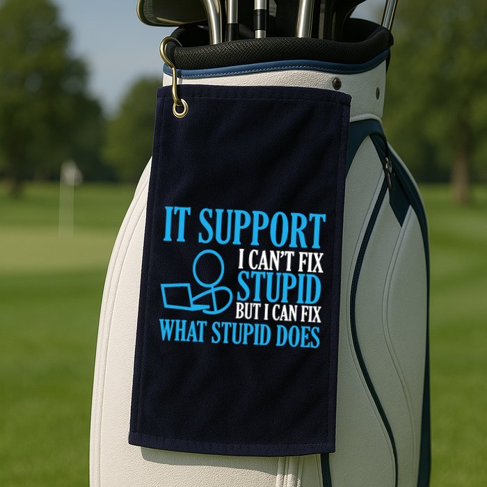 It Support I CanT Fix Stupid Design For Computer Techs Golf Towel
