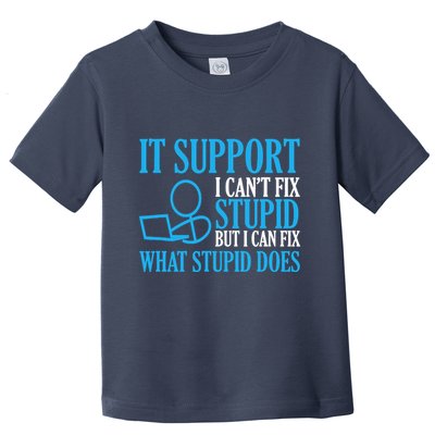 It Support I CanT Fix Stupid Design For Computer Techs Toddler T-Shirt