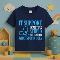It Support I CanT Fix Stupid Design For Computer Techs Toddler T-Shirt