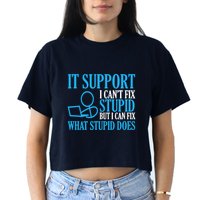 It Support I CanT Fix Stupid Design For Computer Techs Crop Top