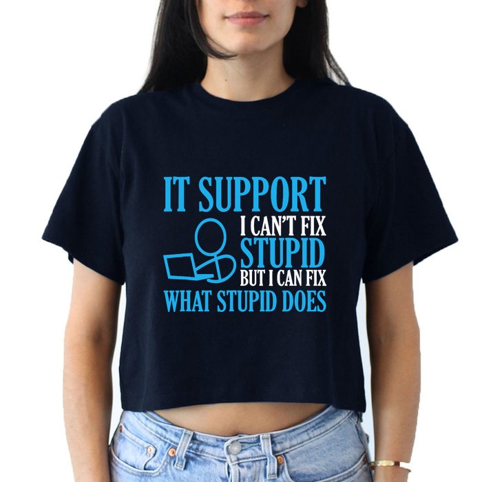 It Support I CanT Fix Stupid Design For Computer Techs Crop Top