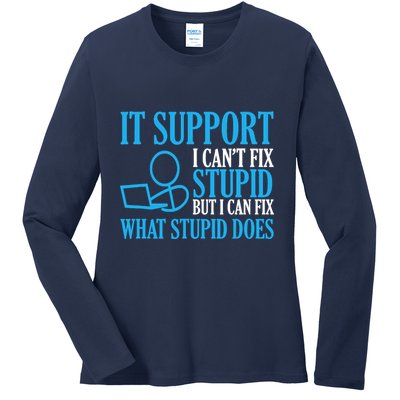 It Support I CanT Fix Stupid Design For Computer Techs Ladies Long Sleeve Shirt