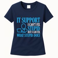 It Support I CanT Fix Stupid Design For Computer Techs Womens T-Shirt
