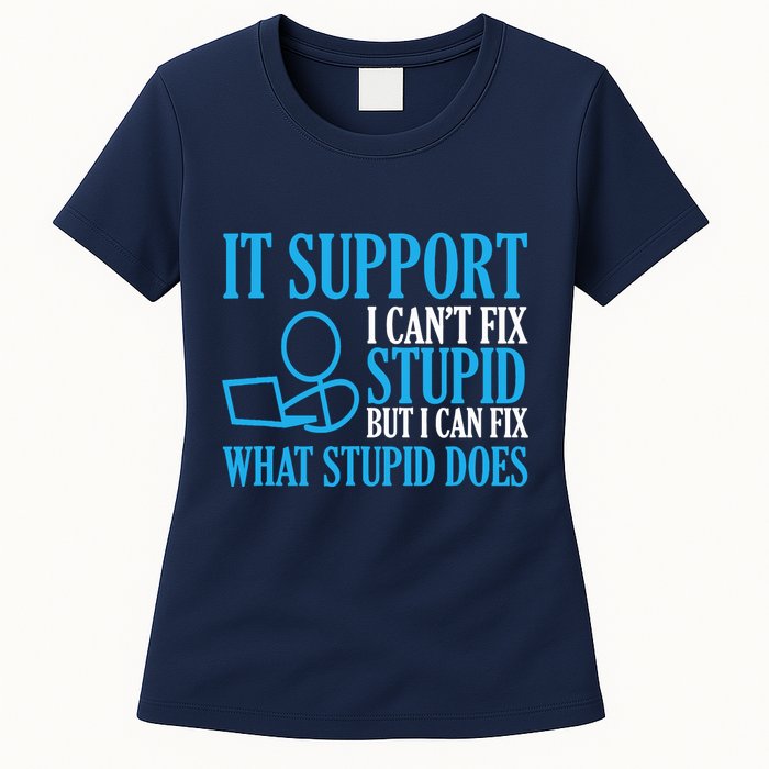 It Support I CanT Fix Stupid Design For Computer Techs Womens T-Shirt