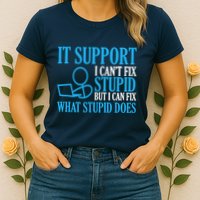 It Support I CanT Fix Stupid Design For Computer Techs Womens T-Shirt