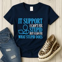 It Support I CanT Fix Stupid Design For Computer Techs Womens T-Shirt