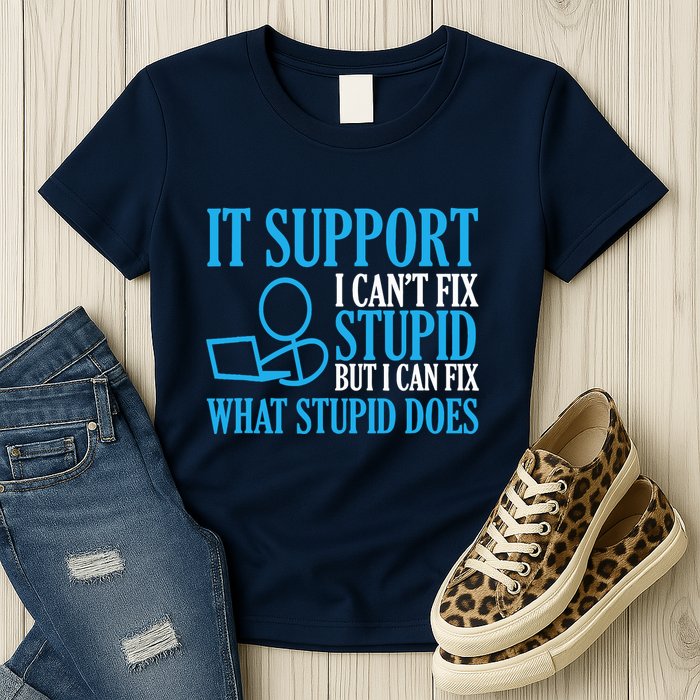 It Support I CanT Fix Stupid Design For Computer Techs Womens T-Shirt