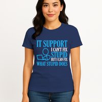 It Support I CanT Fix Stupid Design For Computer Techs Womens T-Shirt