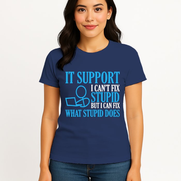 It Support I CanT Fix Stupid Design For Computer Techs Womens T-Shirt