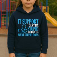 It Support I CanT Fix Stupid Design For Computer Techs Kids Hoodie