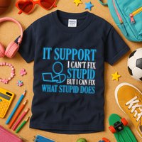 It Support I CanT Fix Stupid Design For Computer Techs Kids T-Shirt
