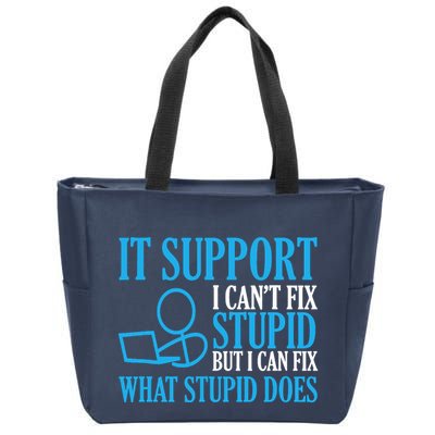 It Support I CanT Fix Stupid Design For Computer Techs Zip Tote Bag