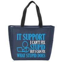 It Support I CanT Fix Stupid Design For Computer Techs Zip Tote Bag