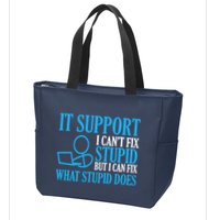 It Support I CanT Fix Stupid Design For Computer Techs Zip Tote Bag