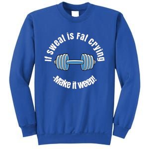 If Sweat Is Fat Crying Gift Make It Weep! Gym Design Gift Sweatshirt