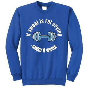 If Sweat Is Fat Crying Gift Make It Weep! Gym Design Gift Tall Sweatshirt