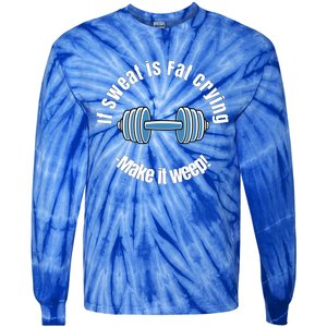 If Sweat Is Fat Crying Gift Make It Weep! Gym Design Gift Tie-Dye Long Sleeve Shirt