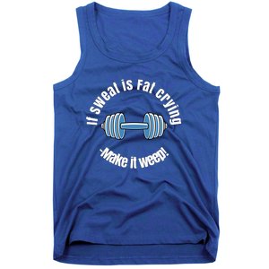 If Sweat Is Fat Crying Gift Make It Weep! Gym Design Gift Tank Top