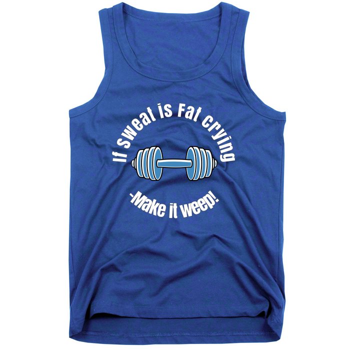 If Sweat Is Fat Crying Gift Make It Weep! Gym Design Gift Tank Top