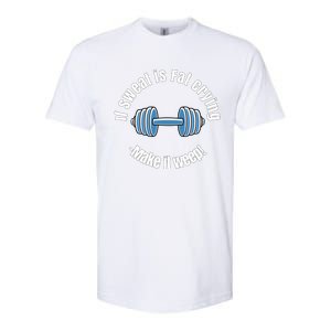 If Sweat Is Fat Crying Gift Make It Weep! Gym Design Gift Softstyle CVC T-Shirt