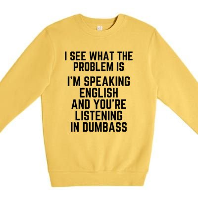 I'm Speaking In English & You're LIstening In Dumbass Funny Premium Crewneck Sweatshirt