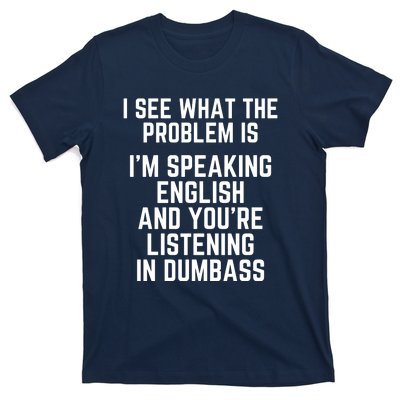 I'm Speaking In English & You're LIstening In Dumbass Funny T-Shirt