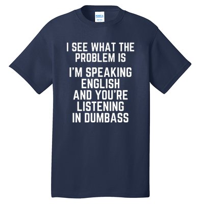 I'm Speaking In English & You're LIstening In Dumbass Funny Tall T-Shirt