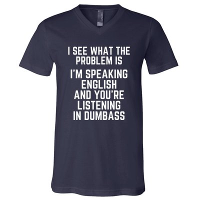 I'm Speaking In English & You're LIstening In Dumbass Funny V-Neck T-Shirt